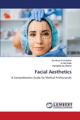 Facial Aesthetics - Sandeep Khandaitkar,Vrinda Kolte,Ramakrishna Shenoi - cover