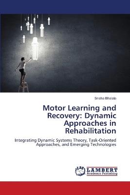 Motor Learning and Recovery: Dynamic Approaches in Rehabilitation - Sneha Bhalala - cover