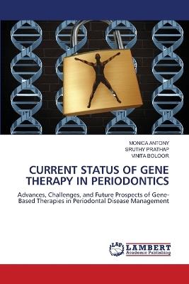 Current Status of Gene Therapy in Periodontics - Monica Antony,Sruthy Prathap,Vinita Boloor - cover