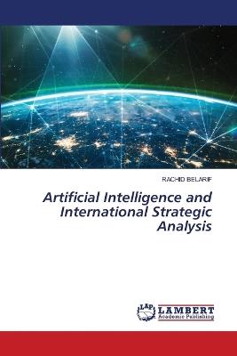 Artificial Intelligence and International Strategic Analysis - Rachid Belarif - cover