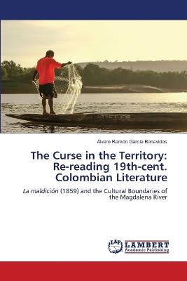 The Curse in the Territory: Re-reading 19th-cent. Colombian Literature - Álvaro Ramón García Benavides - cover