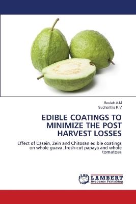Edible Coatings to Minimize the Post Harvest Losses - Beulah A M,Sucharitha K V - cover