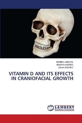 Vitamin D and Its Effects in Craniofacial Growth - Manika Jaiswal,Ananya Hazare,Usha Shenoy - cover