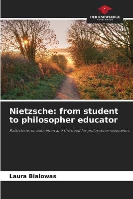 Nietzsche: from student to philosopher educator - Laura Bialowas - cover
