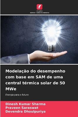 Modelação do desempenho com base em SAM de uma central térmica solar de 50 MWe - Dinesh Kumar Sharma,Praveen Saraswat,Devendra Dhoulpuriya - cover