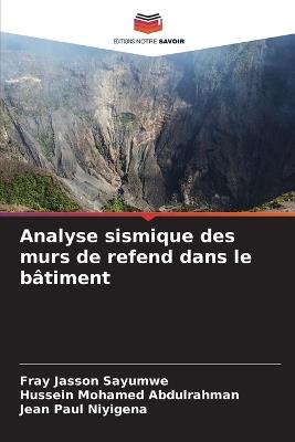 Analyse sismique des murs de refend dans le bâtiment - Fray Jasson Sayumwe,Hussein Mohamed Abdulrahman,Jean Paul Niyigena - cover