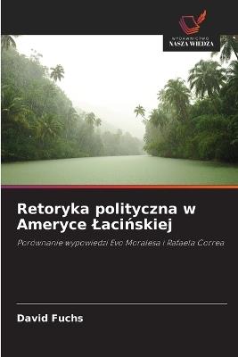 Retoryka polityczna w Ameryce Lacińskiej - David Fuchs - cover