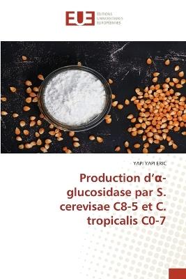 Production d'α-glucosidase par S. cerevisae C8-5 et C. tropicalis C0-7 - Yapi Yapi Eric - cover