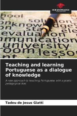 Teaching and learning Portuguese as a dialogue of knowledge - Tadeu de Jesus Giatti - cover