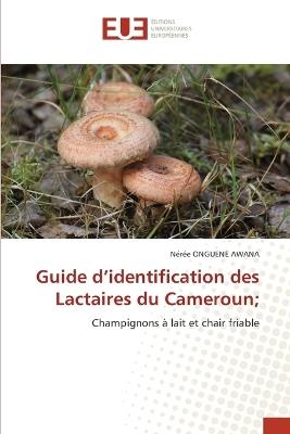 Guide d'identification des Lactaires du Cameroun; - Nérée Onguene Awana - cover