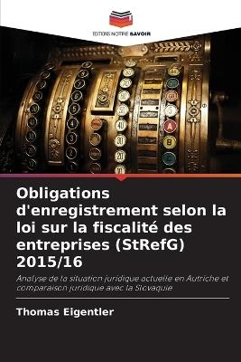 Obligations d'enregistrement selon la loi sur la fiscalité des entreprises (StRefG) 2015/16 - Thomas Eigentler - cover