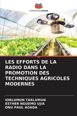 Les Efforts de la Radio Dans La Promotion Des Techniques Agricoles Modernes - Iorlumun Tarlumun,Esther Nguemo Ujia,Onu Paul Agada - cover