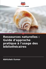 Ressources naturelles: Guide d'approche pratique à l'usage des bibliothécaires