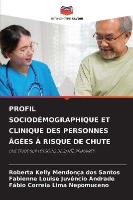 Profil Sociodémographique Et Clinique Des Personnes Âgées À Risque de Chute - Roberta Kelly Mendonça Dos Santos,Fabienne Louise Juvêncio Andrade,Fabio Correia Lima Nepomuceno - cover