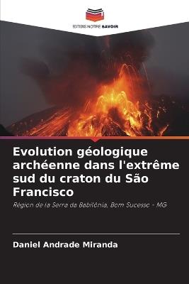 Evolution géologique archéenne dans l'extrême sud du craton du São Francisco - Daniel Andrade Miranda - cover