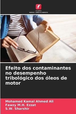 Efeito dos contaminantes no desempenho tribológico dos óleos de motor - Mohamed Kamal Ahmed Ali,Fawzy M H Ezzat,S W Sharshir - cover