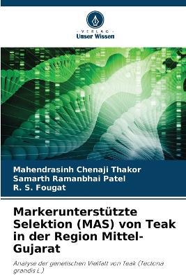 Markerunterstützte Selektion (MAS) von Teak in der Region Mittel-Gujarat - Mahendrasinh Chenaji Thakor,Samarth Ramanbhai Patel,R S Fougat - cover