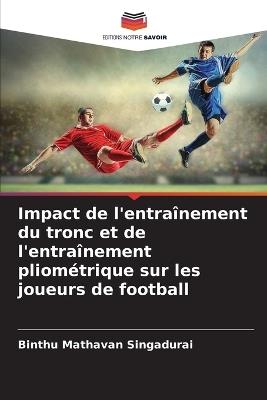 Impact de l'entraînement du tronc et de l'entraînement pliométrique sur les joueurs de football - Binthu Mathavan Singadurai - cover