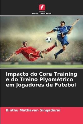 Impacto do Core Training e do Treino Plyométrico em Jogadores de Futebol - Binthu Mathavan Singadurai - cover