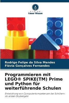 Programmieren mit LEGO(R) SPIKE(TM) Prime und Python für weiterführende Schulen - Rodrigo Felipe Da Silva Mendes,Flávia Gonçalves Fernandes - cover
