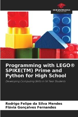 Programming with LEGO(R) SPIKE(TM) Prime and Python for High School - Rodrigo Felipe Da Silva Mendes,Flávia Gonçalves Fernandes - cover