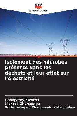 Isolement des microbes présents dans les déchets et leur effet sur l'électricité - Ganapathy Kavitha,Kishore Ghanapriya,Puthupalayam Thangavelu Kalaichelvan - cover