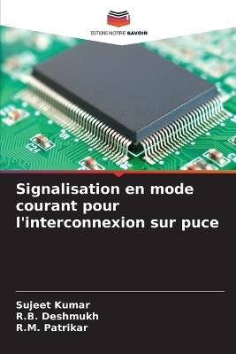 Signalisation en mode courant pour l'interconnexion sur puce - Sujeet Kumar,R B Deshmukh,R M Patrikar - cover