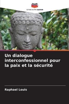 Un dialogue interconfessionnel pour la paix et la sécurité - Raphael Louis - cover