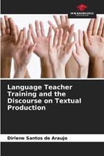 Language Teacher Training and the Discourse on Textual Production