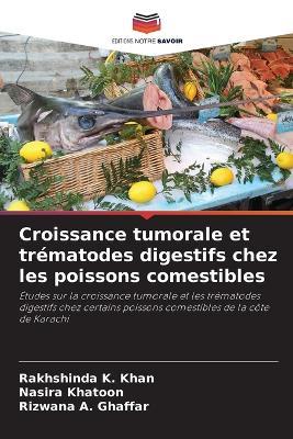 Croissance tumorale et trématodes digestifs chez les poissons comestibles - Rakhshinda K Khan,Nasira Khatoon,Rizwana A Ghaffar - cover