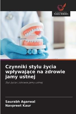 Czynniki stylu zycia wplywajace na zdrowie jamy ustnej - Saurabh Agarwal,Navpreet Kaur - cover