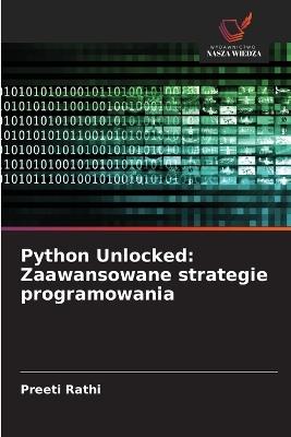 Python Unlocked: Zaawansowane strategie programowania - Preeti Rathi - cover