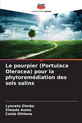 Le pourpier (Portulaca Oleracea) pour la phytoremédiation des sols salins - Lynnete Oimbo,Elmada Auma,Caleb Othieno - cover