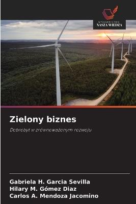 Zielony biznes - Gabriela H Garcia Sevilla,Hilary M Gómez Diaz,Carlos A Mendoza Jacomino - cover