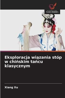 Eksploracja wiazania stóp w chinskim tancu klasycznym - Xiang Xu - cover
