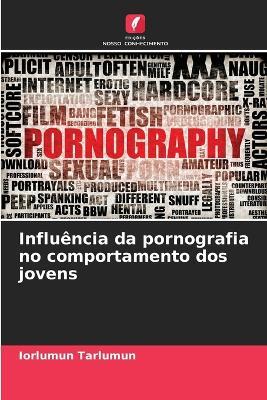 Influência da pornografia no comportamento dos jovens - Iorlumun Tarlumun - cover