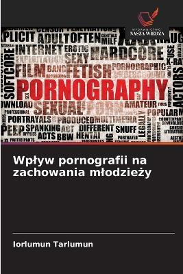 Wplyw pornografii na zachowania mlodziezy - Iorlumun Tarlumun - cover