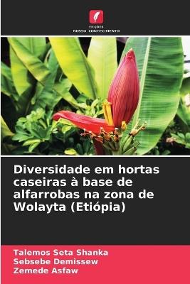 Diversidade em hortas caseiras à base de alfarrobas na zona de Wolayta (Etiópia) - Talemos Seta Shanka,Sebsebe Demissew,Zemede Asfaw - cover