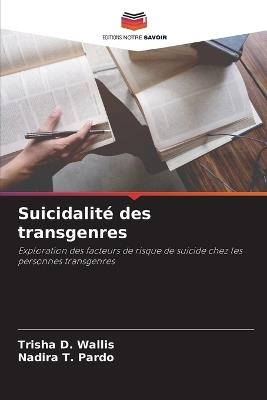 Suicidalité des transgenres - Trisha D Wallis,Nadira T Pardo - cover