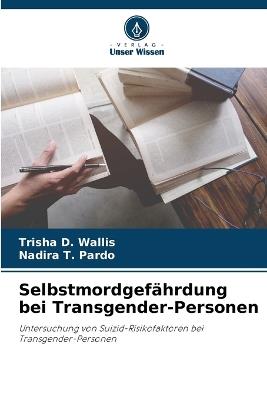 Selbstmordgefährdung bei Transgender-Personen - Trisha D Wallis,Nadira T Pardo - cover