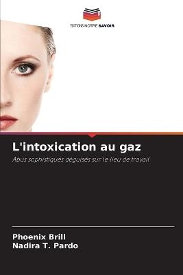 L'intoxication au gaz - Phoenix Brill,Nadira T Pardo - cover