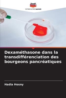 Dexaméthasone dans la transdifférenciation des bourgeons pancréatiques - Hadia Hosny - cover