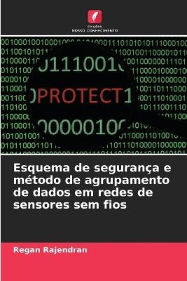 Esquema de segurança e método de agrupamento de dados em redes de sensores sem fios - Regan Rajendran - cover