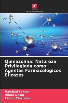 Quinazolina: Natureza Privilegiada como Agentes Farmacológicos Eficazes - Harshad Lakum,Dhara Desai,Kishor Chikhalia - cover