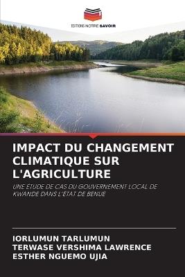 Impact Du Changement Climatique Sur l'Agriculture - Iorlumun Tarlumun,Terwase Vershima Lawrence,Esther Nguemo Ujia - cover