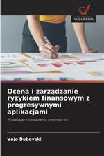 Ocena i zarzadzanie ryzykiem finansowym z progresywnymi aplikacjami