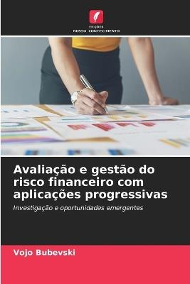 Avaliação e gestão do risco financeiro com aplicações progressivas - Vojo Bubevski - cover