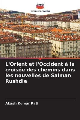 L'Orient et l'Occident à la croisée des chemins dans les nouvelles de Salman Rushdie - Akash Kumar Pati - cover
