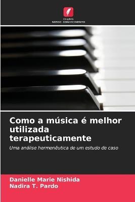Como a música é melhor utilizada terapeuticamente - Danielle Marie Nishida,Nadira T Pardo - cover