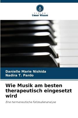 Wie Musik am besten therapeutisch eingesetzt wird - Danielle Marie Nishida,Nadira T Pardo - cover